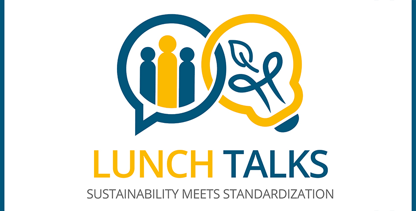 Lunch Talks – Sustainability meets standardization – Session 1 : Le management environnemental à travers les normes Lunch Talks – Sustainability meets standardization – Session 1 : Le management environnemental à travers les normes